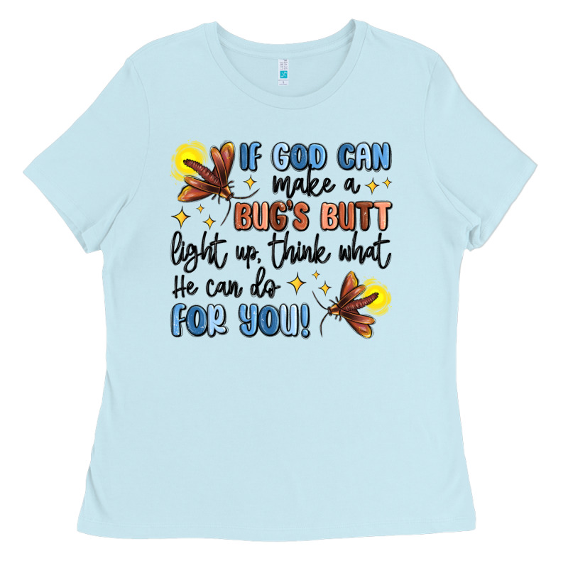 If God Can Make A Bugs Butt Light Up Ladies Tee by MaliasSmallBusiness | Teevron