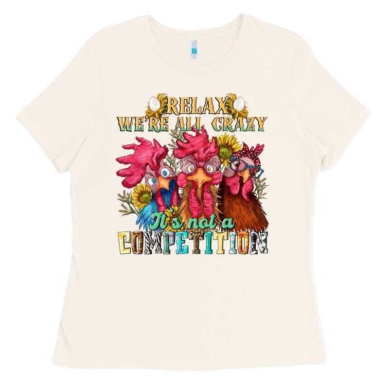 Relax Were All Crazy Its Not A Competition Nca Ladies Tee by NancyCooperArtShop | Teevron