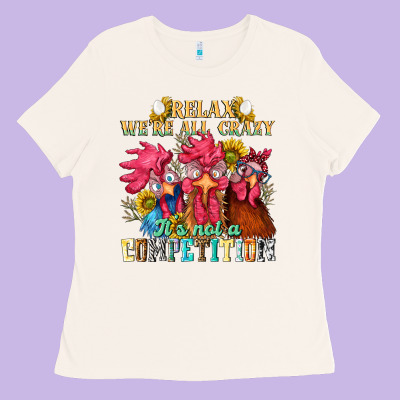 Relax Were All Crazy Its Not A Competition Nca Ladies Tee Designed By Nancycooperartshop