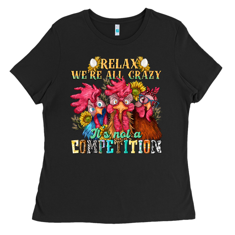 Relax Were All Crazy Its Not A Competition Nca Ladies Tee by NancyCooperArtShop | Teevron