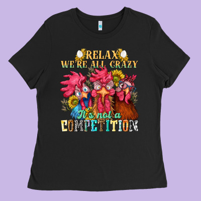 Relax Were All Crazy Its Not A Competition Nca Ladies Tee Designed By Nancycooperartshop