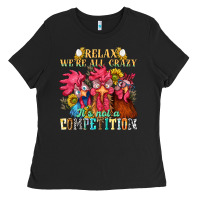 Black relax were all crazy its not a competition nca Ladies Tee - NancyCooperArtShop
