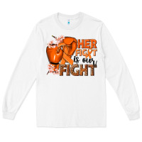 Her Fight Is Our Fight Kidney Cancer Orange Ribbon Long Sleeve Tee | Teevron