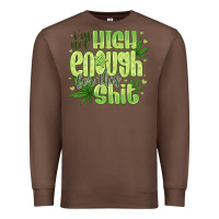 Chestnut i'm not high enough for Premium Sweatshirt - CowhideDigitalArt