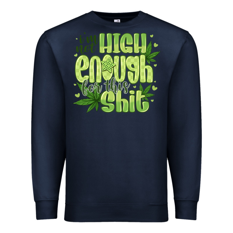 I'm Not High Enough For Premium Sweatshirt by CowhideDigitalArt | Teevron