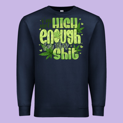 I'm Not High Enough For Premium Sweatshirt Designed By Cowhidedigitalart