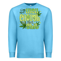 Ocean Blue i'm not high enough for Premium Sweatshirt - CowhideDigitalArt