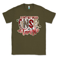 Army Green dont get your tinsel in a tangle Classic Tee - SublimationCraftShop