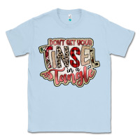 Dusty Blue dont get your tinsel in a tangle Classic Tee - SublimationCraftShop