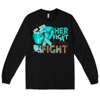 Black Her fight is our fight Ovarian Cancer teal ribbon Long Sleeve Tee - NancyCooperArtShop