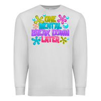 Dove Grey one mental break dowm later Premium Sweatshirt - CowhideDigitalArt