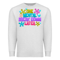 Oatmeal Heather one mental break dowm later Premium Sweatshirt - CowhideDigitalArt