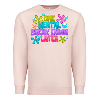 Pale Pink one mental break dowm later Premium Sweatshirt - CowhideDigitalArt