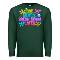 One Mental Break Dowm Later Premium Sweatshirt | Teevron