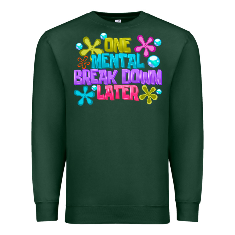 One Mental Break Dowm Later Premium Sweatshirt by CowhideDigitalArt | Teevron