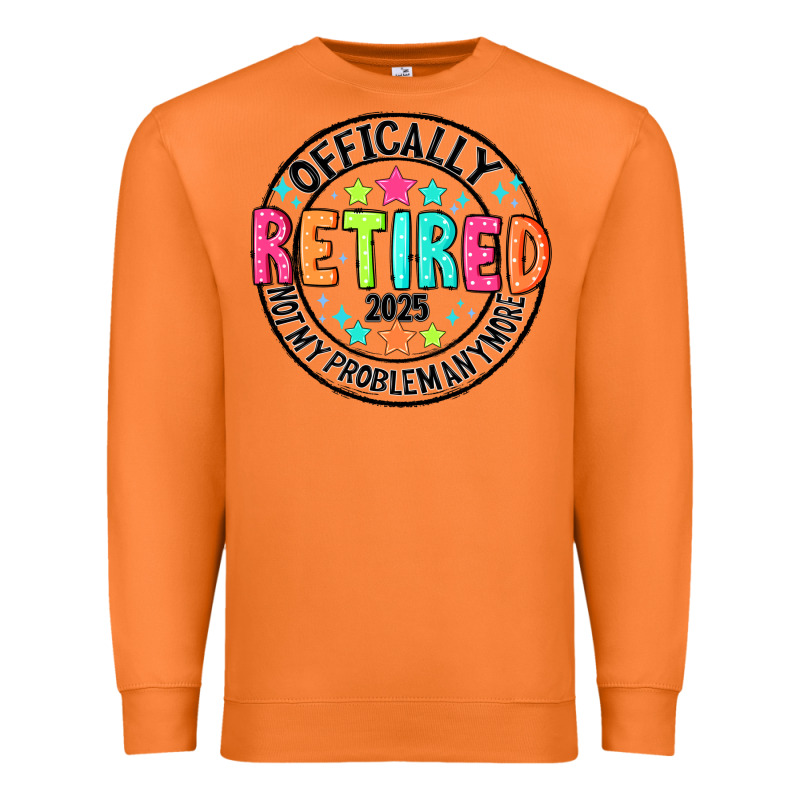 Officially Retired 2025 Not My Problem Anymore Premium Sweatshirt by CowhideDigitalArt | Teevron