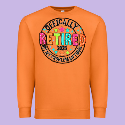 Officially Retired 2025 Not My Problem Anymore Premium Sweatshirt Designed By Cowhidedigitalart