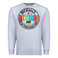 Heather Grey Officially Retired 2025 not my problem anymore Premium Sweatshirt - CowhideDigitalArt
