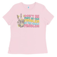 Bubblegum Pink dont be part of the problem Ladies Tee - MaliasSmallBusiness