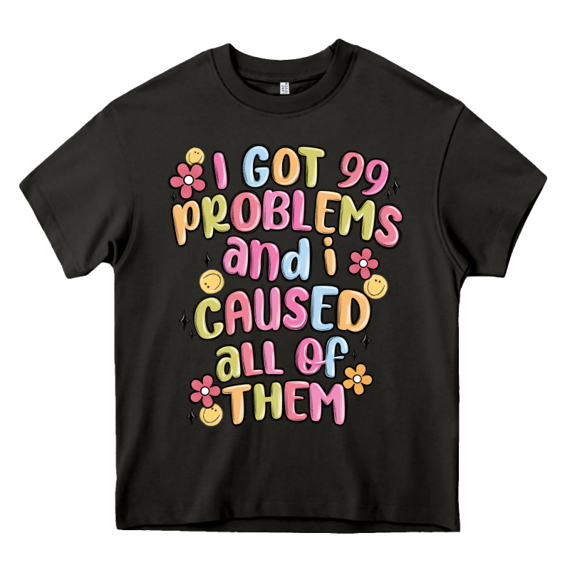 I Got 99 Problems And I Caused All Of Them Heavy Core Tee by MaliasSmallBusiness | Teevron
