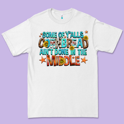 Some Of Yalls Cornbread Aint Done In The Middle Premium Tee Designed By Nancycooperartshop
