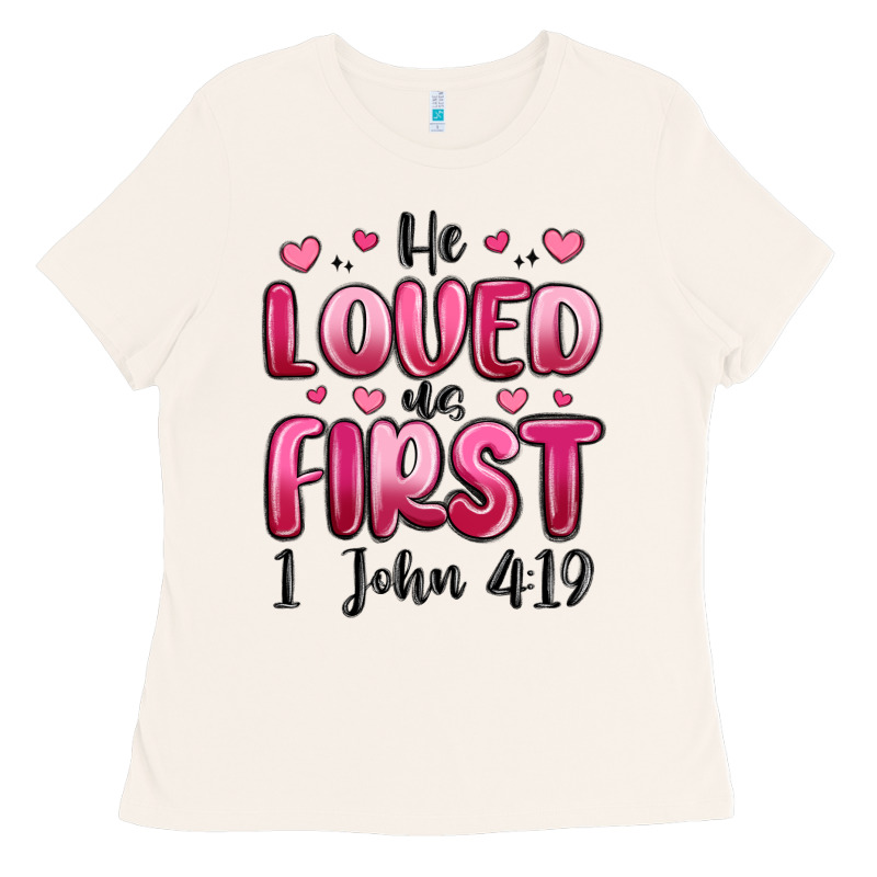 He Loved Us First 1 John 4 19 Ladies Tee by MaliasSmallBusiness | Teevron