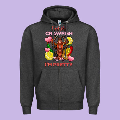 Feed Me Crawfish Tell Me Im Pretty Zipper Hoodie Designed By Fadigitalartstudio