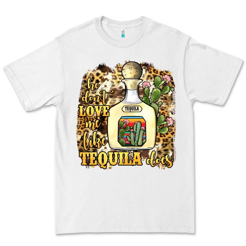 He Don't Love Me Like Tequila Does Premium Tee by JahusDesignShop | Teevron