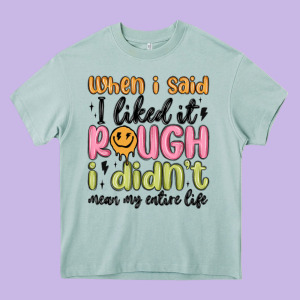 When I Said I Liked It Rough I Didn't Mean My Enti Heavy Core Tee Designed By Maliassmallbusiness