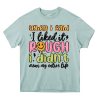 Arona when i said i liked it rough i didn't mean my enti Heavy Core Tee - MaliasSmallBusiness