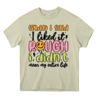 Mossy when i said i liked it rough i didn't mean my enti Heavy Core Tee - MaliasSmallBusiness