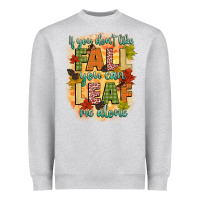 Heather Grey if you dont like fall you can leaf me alone Heavyweight Sweatshirt - CowGirlArtShop