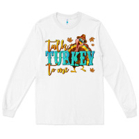White Talk Turkey To Me Long Sleeve Tee - texasbilliewilder