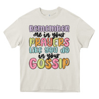 Cream remember me in your prayers like you do in your go Heavy Core Tee - MaliasSmallBusiness
