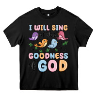 I Will Sing Of The Goodness Of God Heavy Core Tee | Teevron