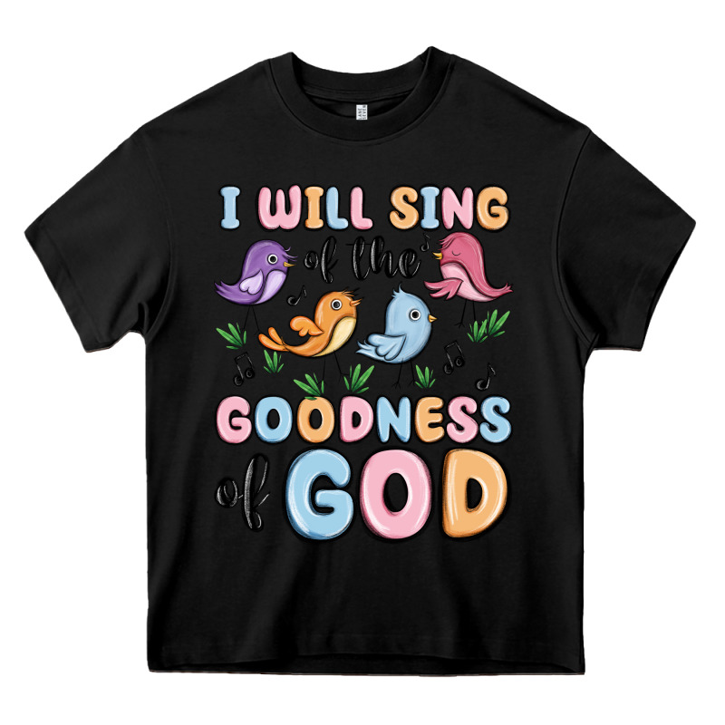 I Will Sing Of The Goodness Of God Heavy Core Tee by MaliasSmallBusiness | Teevron