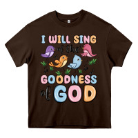 Chocolate Brown i will sing of the goodness of god Heavy Core Tee - MaliasSmallBusiness