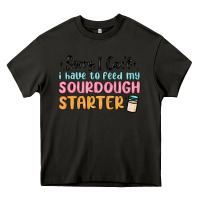 Asphalt sorry i can t i have to feed my sourdough starter Heavy Core Tee - MaliasSmallBusiness