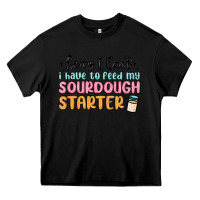 Black sorry i can t i have to feed my sourdough starter Heavy Core Tee - MaliasSmallBusiness