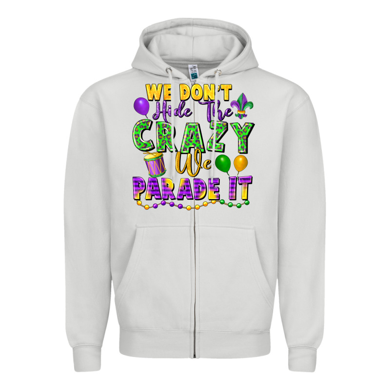 We Don't Hide The Crazy We Parade It Zipper Hoodie by FaDigitalArtStudio | Teevron