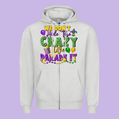 We Don't Hide The Crazy We Parade It Zipper Hoodie Designed By Fadigitalartstudio