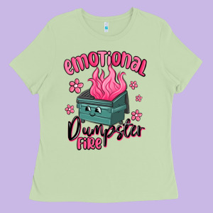Emotional Dumpster Fire Ladies Tee Designed By Maliassmallbusiness