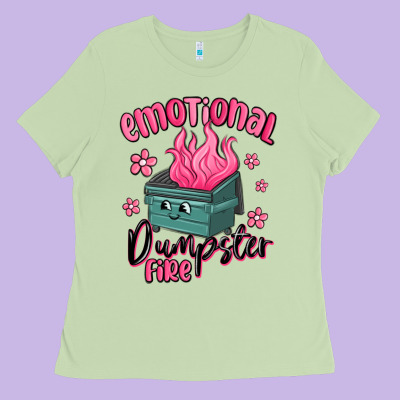 Emotional Dumpster Fire Ladies Tee Designed By Maliassmallbusiness