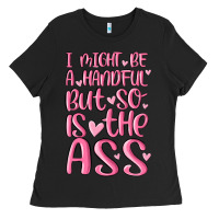 Black i might be a handful but so is this ass Ladies Tee - MaliasSmallBusiness