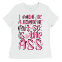 White i might be a handful but so is this ass Ladies Tee - MaliasSmallBusiness
