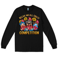 Black Relax We All Crazy It's Not Competition Long Sleeve Tee - texasbilliewilder