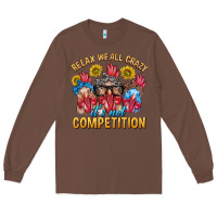 Chestnut Relax We All Crazy It's Not Competition Long Sleeve Tee - texasbilliewilder