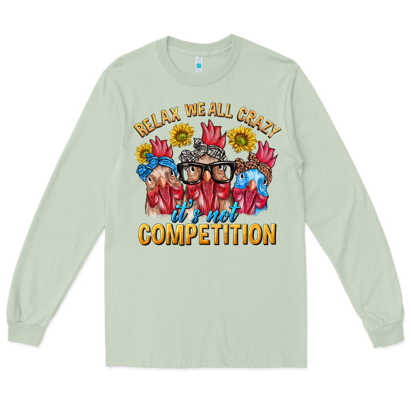 Relax We All Crazy It's Not Competition Long Sleeve Tee by texasbilliewilder | Teevron