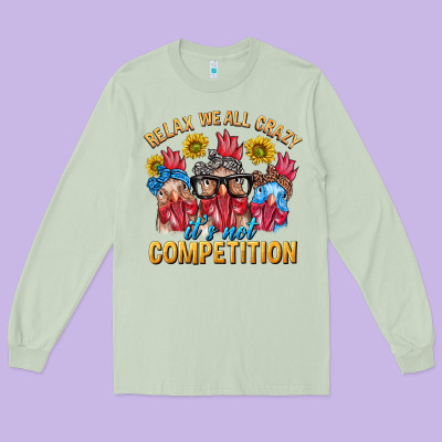 Relax We All Crazy It's Not Competition Long Sleeve Tee Designed By Texasbilliewilder