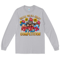 Moon Dust Relax We All Crazy It's Not Competition Long Sleeve Tee - texasbilliewilder